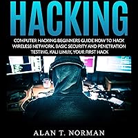 Computer Hacking Beginners Guide: How to Hack Wireless Network, Basic Security and Penetration Testing, Kali Linux, Your First Hack