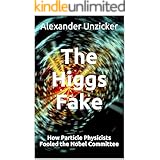 The Higgs Fake - How Particle Physicists Fooled the Nobel Committee