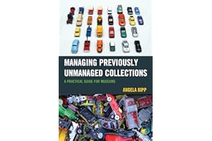 Managing Previously Unmanaged Collections: A Practical Guide for Museums