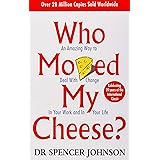 Who Moved My Cheese? : An Amazing Way to Deal With Change in Your Work and in Your Life
