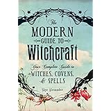 The Modern Guide to Witchcraft: Your Complete Guide to Witches, Covens, and Spells (Modern Witchcraft)