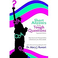 Short Answers to the Tough Questions: How to Answer the Questions Libertarians Are Often Asked, Expa