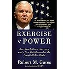 Exercise of Power: American Failures, Successes, and a New Path Forward in the Post-Cold War World