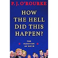 How the Hell Did This Happen?: The Election of 2016