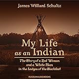 My Life as an Indian: The Story of a Red Woman and