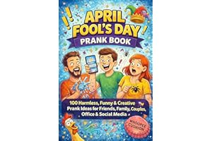 One Minute April Fool’s Day Prank: 100 Harmless, Funny & Creative Prank Ideas for Friends, Family, Couples, Office & Social M