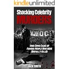 Shocking Celebrity Murders: True Crime Cases of Famous People Who Were Brutally Killed (True Crime Hollywood Murders Book 1)