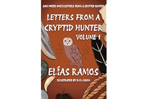 Sam White Owl's Letters from a Cryptid Hunter: Volume 1