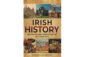Irish History: An Enthralling Journey Through Ireland’s Past and Legendary Myths (Exploring the Past)