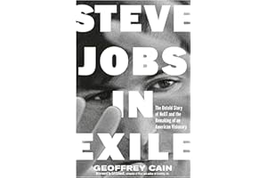 Steve Jobs in Exile: The Untold Story of NeXT and the Remaking of an American Visionary