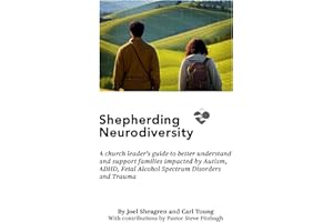 Shepherding Neurodiversity: A church leader’s guide to better understand and support families impacted by Autism, ADHD, Fetal