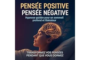 Pensée positive – Pensée négative: Hypnose guidée pour un sommeil profond et libérateur: Transformez vos pensées pendant que 