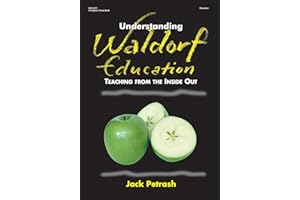Understanding Waldorf Education: Teaching from the Inside Out