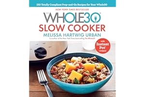 The Whole30 Slow Cooker: 150 Totally Compliant Prep-and-Go Recipes for Your Whole30 ― with Instant Pot Recipes