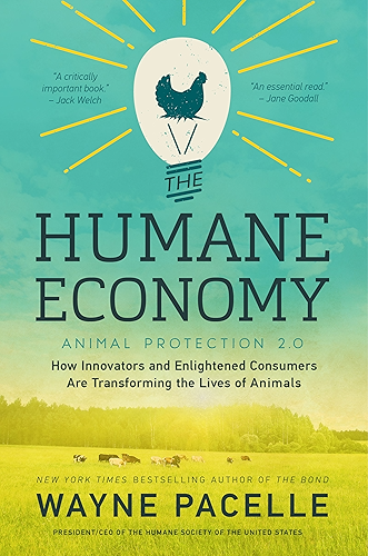 Download The Humane Economy: How Innovators and Enlightened Consumers Are Transforming the Lives of Animals (English Edition) PDF