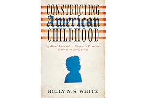 Constructing American Childhood: Age-Based Laws and the Illusion of Protection in the Early United States