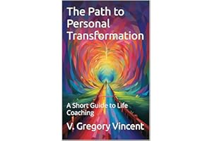 The Path to Personal Transformation: A Short Guide to Life Coaching