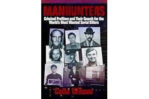 Manhunters: Criminal Profilers and Their Search for the World?s Most Wanted Serial Killers