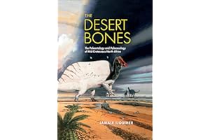 The Desert Bones: The Paleontology and Paleoecology of Mid-Cretaceous North Africa (Life of the Past)