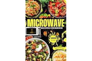 Easy Microwave Recipes Cookbook: Explore 100 Healthy Dishes with Stunning Images