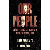Our People: Discovering Lithuania's Hidden Holocaust