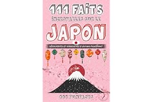 Le Japon - 111 faits incroyables sur le Japon : Découvertes et curiosités d’un pays fascinant (French Edition)