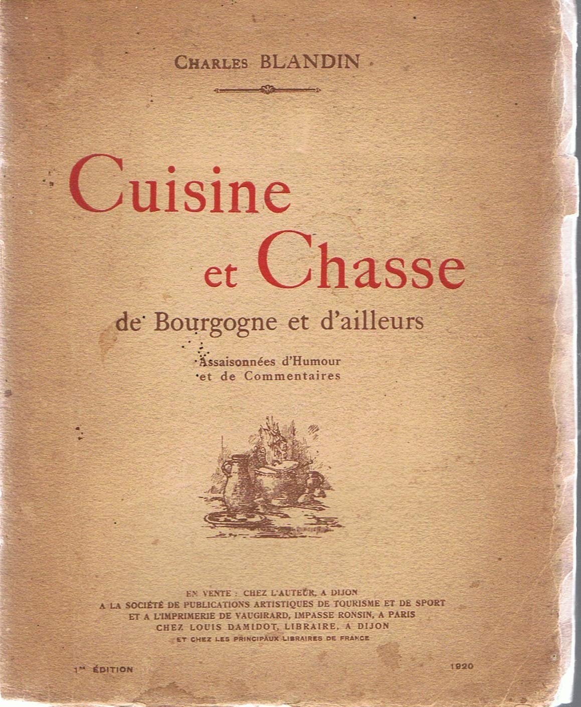 Amazon Fr Charles Blandin Cuisine Et Chasse De Bourgogne Et D Ailleurs Assaisonnees D Humour Et De Commentaires Etudes Principes Recettes Blandin Charles Livres