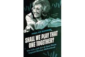 Shall We Play That One Together?: The Life and Art of Jazz Piano Legend Marian McPartland, With a New Preface