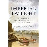 Imperial Twilight: The Opium War and the End of China's Last Golden Age