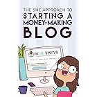 The She Approach To Starting A Money-Making Blog (2022 Edition): Everything You Need To Know To Create A Website And Make Mon