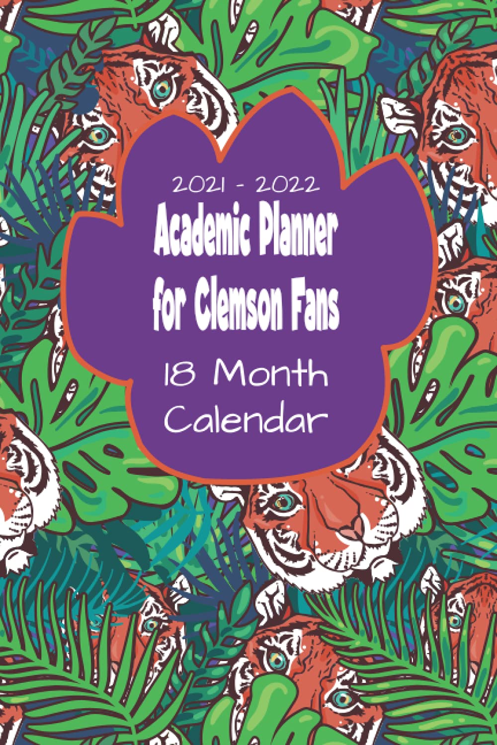 Clemson Academic Calendar Fall 2022 2021 - 2022 Academic Planner For Clemson Fans: 18 Month Calendar - Monthly  And Weekly With 2021 Clemson Football And Basketball Schedule: Covert, R V:  9798541058888: Amazon.com: Books