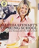 Martha Stewart's Cooking School: Lessons and Recipes for the Home Cook