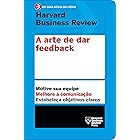 A arte de dar feedback: Motive sua equipe. Melhore a comunicação. Estabeleça objetivos claros. (Um guia acima da média - HBR)