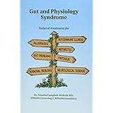 Gut and Physiology Syndrome: Natural Treatment for Allergies, Autoimmune Illness, Arthritis, Gut Problems, Fatigue, Hormonal 