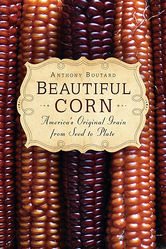 Download Beautiful Corn: America's Original Grain from Seed to Plate (English Edition) PDF