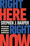 Right Here, Right Now: Politics and Leadership in the Age of Disruption