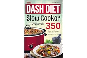 The DASH Diet Slow Cooker Cookbook: 350 Low-Salt Recipes to Lower Blood Pressure and Improve Your Health