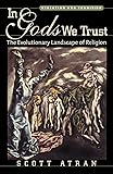In Gods We Trust: The Evolutionary Landscape of Religion (Evolution and Cognition)
