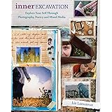 Inner Excavation: Exploring Your Self Through Photography, Poetry and Mixed Media