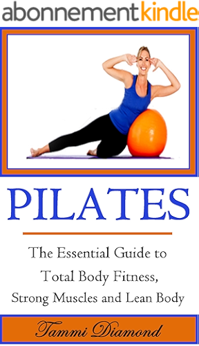 Download Pilates for Beginners: The Essential Guide to Total Body Fitness, Strong Muscles and Lean Body (Pilates, Pilates Exercises, Pilates in Motion, Pilates ... Kindle, Pilates for Free) (English Edition) PDF