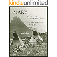 MARY--a tale of the wild west of long ago: raised in a brothel by a Blackfoot woman book cover
