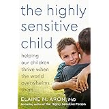 The Highly Sensitive Child: Helping Our Children Thrive When the World Overwhelms Them