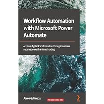Workflow Automation with Microsoft Power Automate: Achieve digital