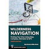 Wilderness Navigation: Finding Your Way Using Map, Compass, Altimeter &amp; GPS