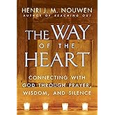The Way of the Heart: Connecting with God Through Prayer, Wisdom, and Silence