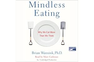 Mindless Eating: Why We Eat More Than We Think
