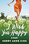 I Wish You Happy: A Novel