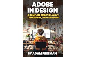 Adobe InDesign: A Complete Guide to Layout, Typography, and Publishing