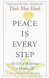 Peace Is Every Step: The Path of Mindfulness in Everyday Life