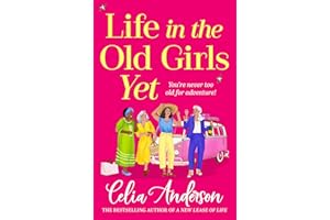 Life in the Old Girls Yet: A BRAND NEW heartwarming story of friendship and fresh starts from bestseller Celia Anderson for 2